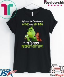 Grinch All I Want For Christmas Is Wine And My Dog It’s Too Peopley Outside Men T-Shirt