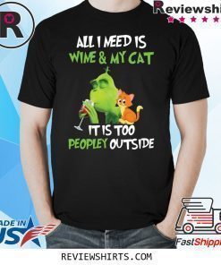 Grinch All I need is wine and my cat it is too peopley outside shirt
