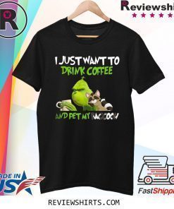 Grinch I Just Want To Drink Coffee And Pet My Raccoon Shirt