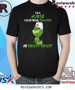 Grinch I’m A Nurse I hate Being Touched No Touchy Touchy Shirt