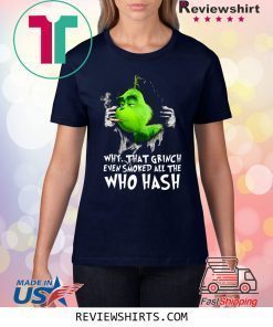 Grinch Why That Grinch Even Smoked All The Who Hash Shirt