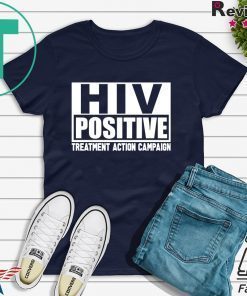 HIV Positive treatment action campaign shirt