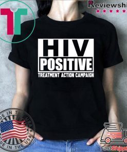 HIV Positive treatment action campaign shirt