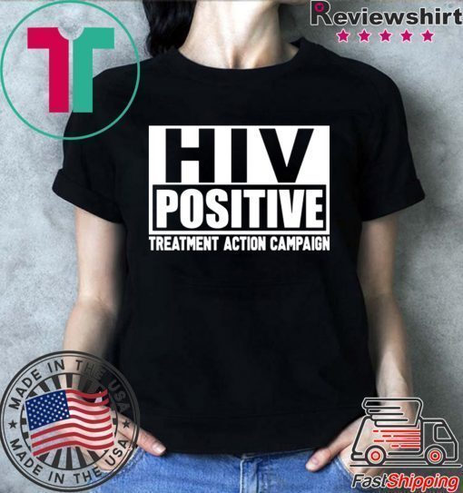 HIV Positive treatment action campaign shirt