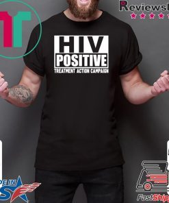 HIV Positive treatment action campaign shirt