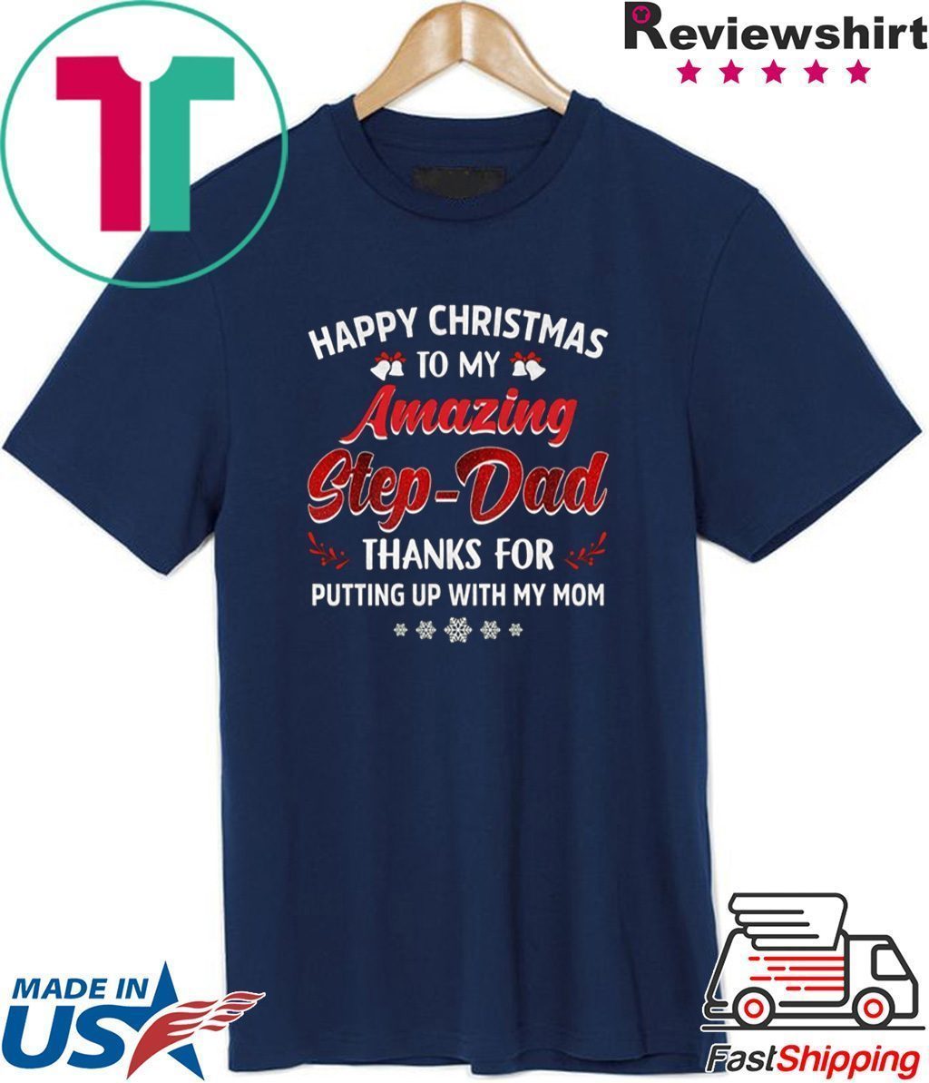 Happy Christmas To My Amazing Step-dad Thanks For Putting Up With My Mom Shirt