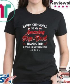 Happy Christmas To My Amazing Step-dad Thanks For Putting Up With My Mom Shirt