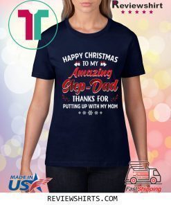 Happy Christmas To My Amazing Step-Dad Thanks For Putting Up With My Mom Shirt