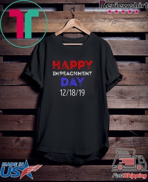 Happy Impeachment Day President Trump Political Gift T-Shirt