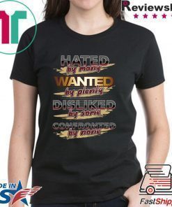 Hated By Many Wanted By Plenty Disliked By Some Cofronted By None Shirt