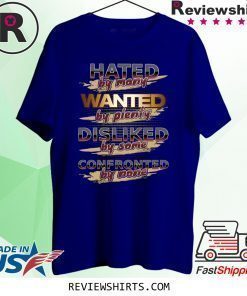 Hated By Many Wanted By Plenty Disliked By Some Cofronted By None T-Shirt
