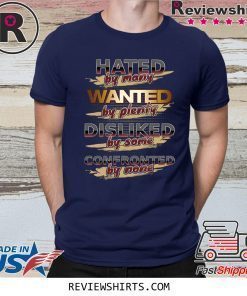 Hated By Many Wanted By Plenty Disliked By Some Cofronted By None T-Shirt