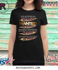 Hated By Many Wanted By Plenty Disliked By Some Cofronted By None T-Shirt