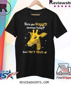 Have You Hugged Someone Today Good Don’t Touch Me Shirt