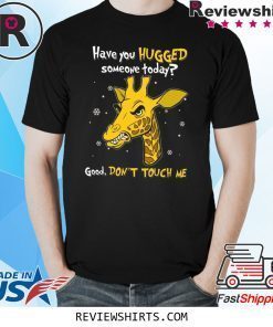 Have You Hugged Someone Today Good Don’t Touch Me Shirt