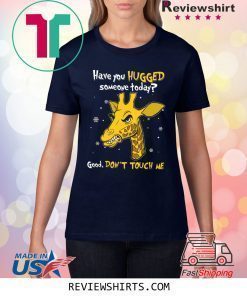 Have You Hugged Someone Today Good Don’t Touch Me Shirt