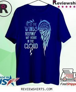 He Is The Wings Keeping My Heart In The Cloud Shirt