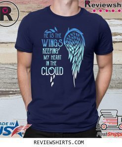He Is The Wings Keeping My Heart In The Cloud Shirt