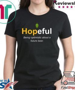 Hopeful Being Optimistic About A Future Beer Shirt