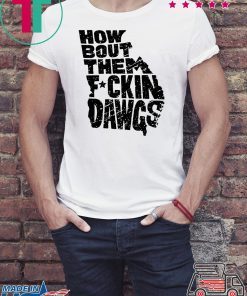 How Bout Them Fuckin Dawgs Offcial T-Shirt