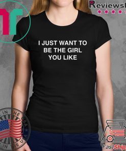 I Just Want To Be The Girl You Like T-Shirt