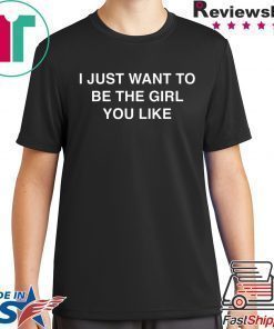 I Just Want To Be The Girl You Like T-Shirt