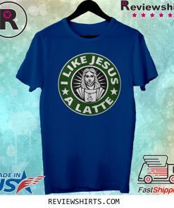 I LIKE JESUS A LATTE STARBUCKS SHIRT
