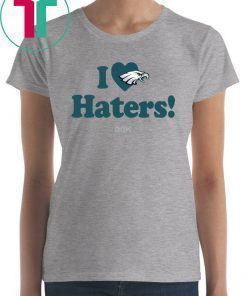 I Love Haters Philadelphia Eagles Shirt
