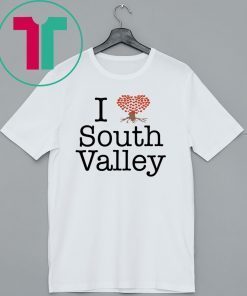 I Love South Valley Shirt