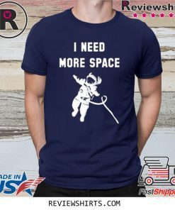 I Need More Space T-Shirt