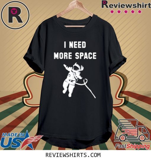 I Need More Space T-Shirt