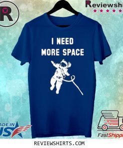 I Need More Space T-Shirt