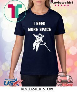 I Need More Space T-Shirt