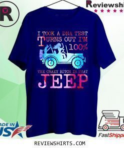 I Took A DNA Test Turns Out I’m 100% The Crazy Bitch In That Jeep T-Shirt