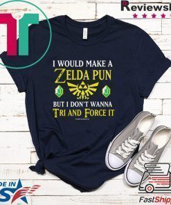 I Would Make A Zelda Pun But I Don’t Wanna Tri And Force IT Tee Shirt