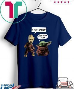 I am Groot Bay Yoda I am shirt