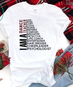 I am dancer teacher and mom jury judge nurse shirt