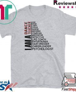 I am dancer teacher and mom jury judge nurse shirt