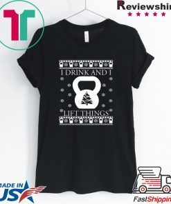 I drink and I lift things Christmas Shirt
