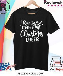 I run on coffee and christmas cheer shirt