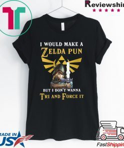 I would make a Zelda Pun but i don’t wanna Tri and Force it Shirt
