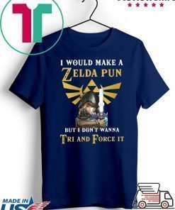 I would make a Zelda Pun but i don’t wanna Tri and Force it Shirt