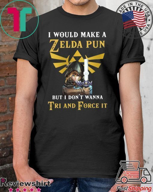 I would make a Zelda Pun but i don’t wanna Tri and Force it Shirt