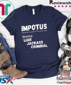 IMPOTUS Impeached President Trump Of the USA Meaning Liar Jackass Criminal Shirt
