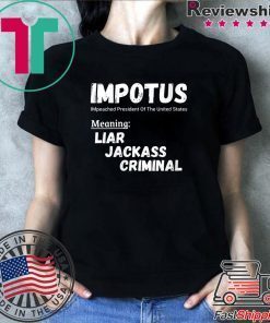 IMPOTUS Impeached President Trump Of the USA Meaning Liar Jackass Criminal Shirt