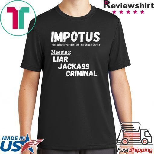 IMPOTUS Impeached President Trump Of the USA Meaning Liar Jackass Criminal Shirt