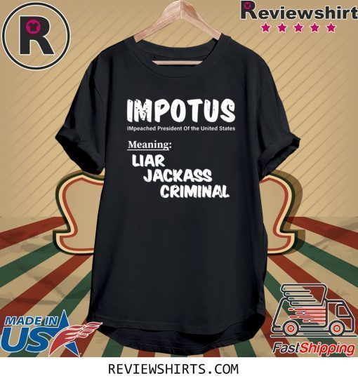 IMPOTUS Meaning Impeached President Trump Of the USA Shirt