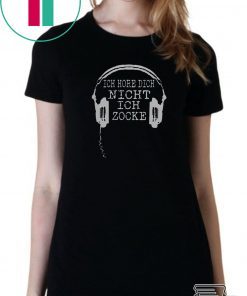 Ich Höre Dich Nicht Ich Zocke Shirt