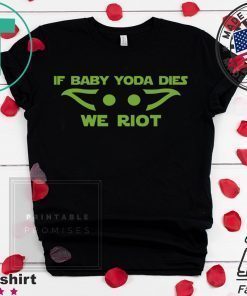 If Baby Yoda Fies We Riot 2020 T-Shirt
