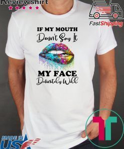 If my mouth doesn’t say it my face definitely will Lip shirt